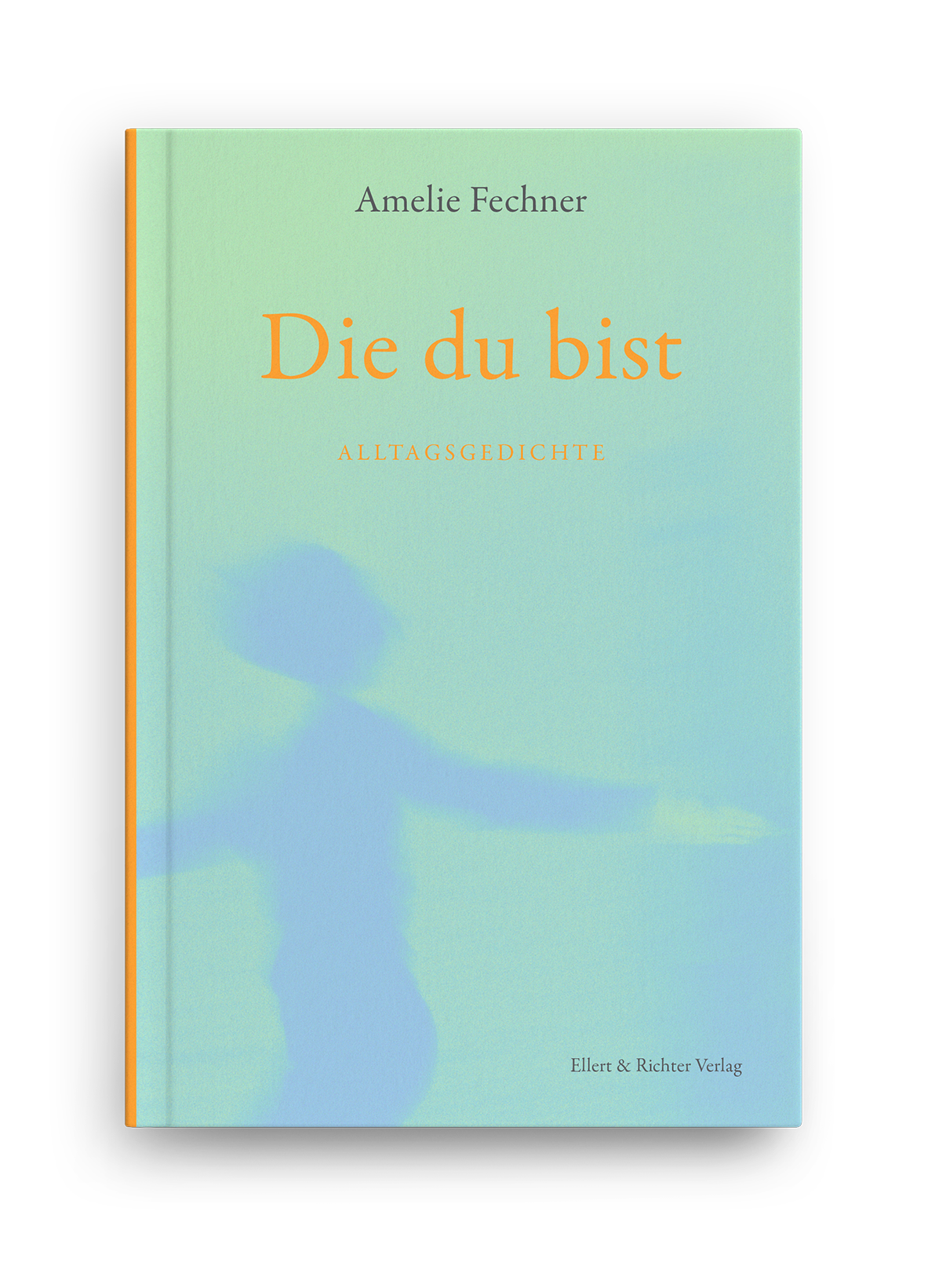 Die du bist – Alltagsgedichte von Amelie Fechner